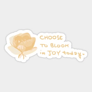 Choose to Bloom in Joy today Sticker